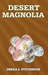 Desert Magnolia 2nd edition by Dedra L. Stevenson