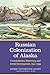 Russian Colonization of Alaska: Preconditions, Discovery, and Initial Development, 1741-1799 (Volume 1)