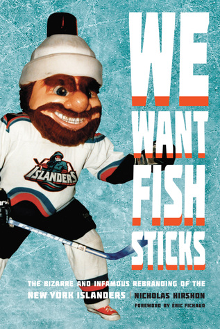 We Want Fish Sticks: The Bizarre and Infamous Rebranding of the New York Islanders (Hardcover)