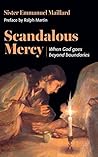 Scandalous Mercy: When God Goes Beyond Boundaries Scandalous Mercy: When God Goes Beyond Boundaries