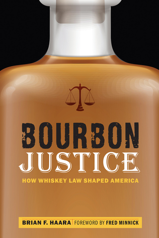 Bourbon Justice: How Whiskey Law Shaped America (Hardcover)