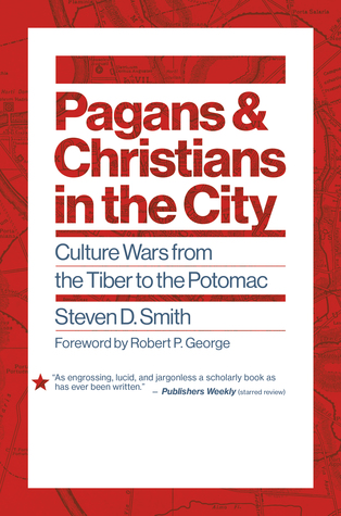 Pagans and Christians in the City: Culture Wars from the Tiber to the Potomac (Emory University Studies in Law and Religion (EUSLR))