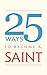 25 Ways to Become a Saint by Tan Books