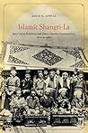 Islamic Shangri-La: Inter-Asian Relations and Lhasa's Muslim Communities, 1600 to 1960 Islamic Shangri-La: Inter-Asian Relations and Lhasa's Muslim Communities, 1600 to 1960