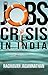 The Jobs Crisis in India by Raghavan Jagannathan