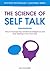 The Science of Self Talk: How to Increase Your Emotional Intelligence and Stop Getting in Your Own Way (Master Your Self Discipline Book 5)