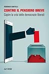 Contro il pensiero breve. Capire la crisi delle democrazie liberali Contro il pensiero breve. Capire la crisi delle democrazie liberali