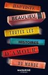 Toutes les histoires d’amour du monde by Baptiste Beaulieu