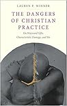 Book cover for The Dangers of Christian Practice: On Wayward Gifts, Characteristic Damage, and Sin