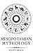 Mesopotamian Mythology: Classic stories from the Sumerian Mythology, Akkadian Mythology, Babylonian Mythology and Assyrian Mythology (Classical Mythology Book 7)