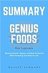 Summary: 'Genius Foods by Max Lugavere' - Become Smarter, Happier, and More Productive While Protecting Your Brain for Life (Genius Foods: Become Smarter, ... More Productive - A Full Summary Book 1)