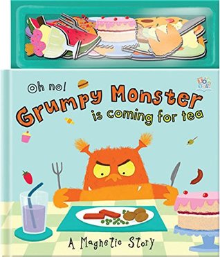Oh No! Grumpy Monster is Coming for Tea (Magnetic Storybooks)