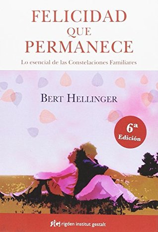 Felicidad que permanece: Lo esencial de las Constelaciones Familiares (Paperback)