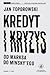 Kredyt i kryzys. Od Marksa do Minsky`ego by Jan Toporowski