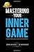 Mastering Your Inner Game: ...