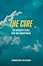 The Cure: The Antidote to All Pain and Unhappiness