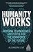 Humanity Works: Merging Technologies and People for the Workforce of the Future (Kogan Page Inspire)