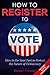 How to Register to Vote: Ho...