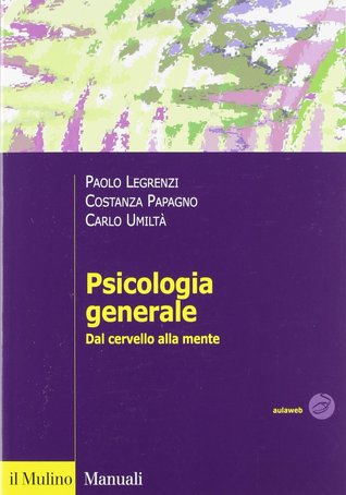 Psicologia generale. Dal cervello alla mente