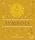The New Secret Language of Symbols: An Illustrated Key to Unlocking Their Deep & Hidden Meanings
