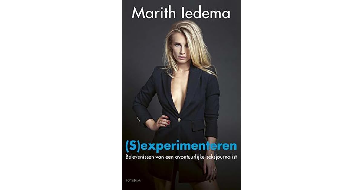 S Experimenteren Belevenissen Van Een Avontuurlijke Seksjournalist Marith Iedema