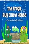 The Frogs Buy a New House by Carolyn Wilhelm
