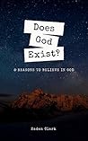 Does God Exist?: 8 Reasons to Believe in God (Classical Theism Book 1) Does God Exist?: 8 Reasons to Believe in God (Classical Theism Book 1)