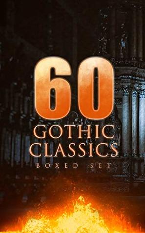 60 Gothic Classics - Boxed Set: Dark Fantasy Novels, Supernatural Mysteries, Horror Tales & Gothic Romances: Frankenstein, The Castle of Otranto, St. Irvyne, ... The Beetle, The Phantom of the Opera... (Kindle Edition)