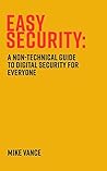 Easy Security: A non-technical guide to digital security for everyone