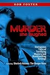 Murder She Laughed: Outrageous Tales of Terrifying Mystery and Bloodcurdling Revenge