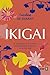 Ikigai. Tu programa de 12 semanas para encontrar el secreto de la felicidad (Psicología y autoayuda) (Spanish Edition)