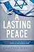 A Lasting Peace: A Historical, Biblical, and Prophetic Lens on the Crisis in the Middle East