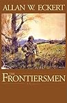 The Frontiersmen by Allan W. Eckert