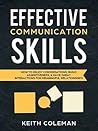 Effective Communication Skills: How to Enjoy Conversations, Build Assertiveness, & Have Great Interactions for Meaningful Relationships (Speak Fearlessly Book 2)