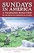 Sundays in America: A Yearlong Road Trip in Search of Christian Faith
