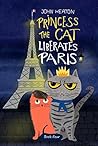 Princess the Cat Liberates Paris: A Children's Cat and Dog Travel Adventure Princess the Cat Liberates Paris: A Children's Cat and Dog Travel Adventure