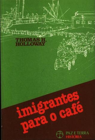 Imigrantes para o café. Café e sociedade em São Paulo, 1886-1934