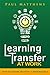 Learning Transfer at Work by Paul Matthews
