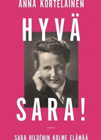 Hyvä Sara! - Sara Hildénin kolme elämää