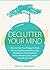Declutter Your Mind: How to...