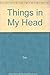 Things in my head