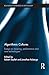 Algorithmic Cultures: Essays on Meaning, Performance and New Technologies (Routledge Advances in Sociology Book 189)