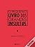O Pequeno Livro dos Grandes Insultos
