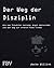 Der Weg der Disziplin: Wie man Schwächen besiegt, Angst überwindet und den Weg zur inneren Ruhe findet (German Edition)