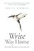 Write Way Home: Writing My Way Back to a Meaningful Life