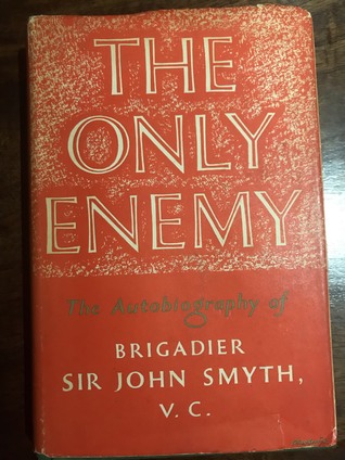 The Only Enemy, The Autobiography of Brigadier Sir John Smyth VC (Hardcover)