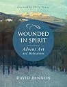 Wounded in Spirit: Advent Art and Meditations: A 25-Day Illustrated Advent Devotional for the Grieving with Scriptures and Stories Drawn from the Works and Lives of Artists, Poets, and Theologians