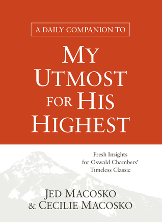 A Daily Companion to My Utmost for His Highest: Fresh Insights for Oswald Chambers' Timeless Classic (Paperback)