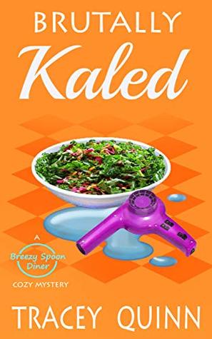 Brutally Kaled (The Breezy Spoon Diner Mysteries #2)