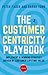 The Customer Centricity Playbook: Implement a Winning Strategy Driven by Customer Lifetime Value
